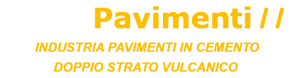 GrecoPavimenti /// INDUSTRIA PAVIMENTI IN CEMENTO DOPPIO STRATO VULCANICO 